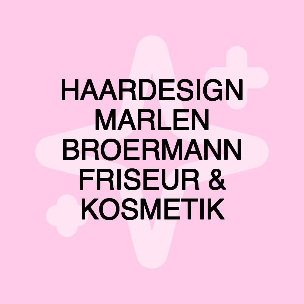 HAARDESIGN MARLEN BROERMANN FRISEUR & KOSMETIK