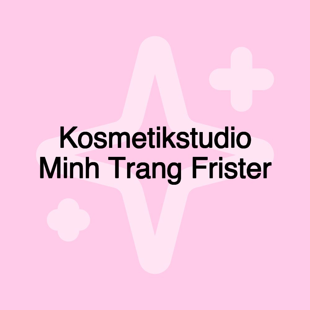 Kosmetikstudio Minh Trang Frister