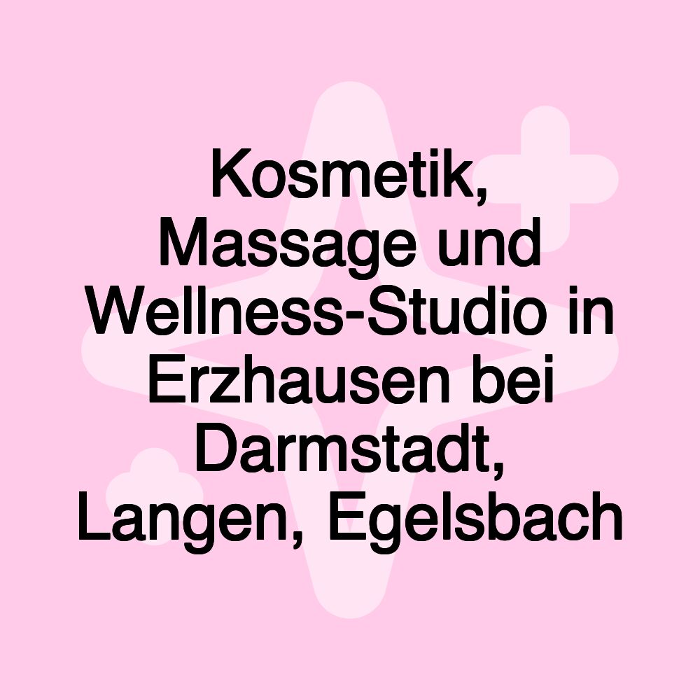 Kosmetik, Massage und Wellness-Studio in Erzhausen bei Darmstadt, Langen, Egelsbach