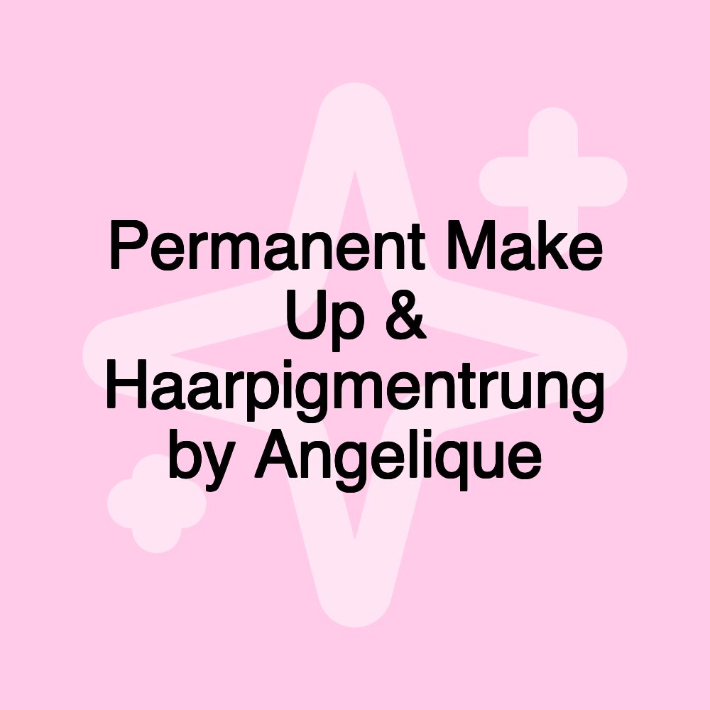 Permanent Make Up & Haarpigmentrung by Angelique