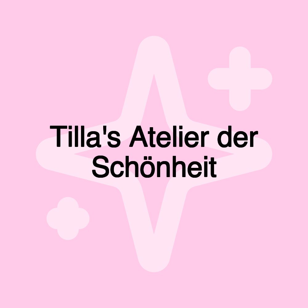 Tilla's Atelier der Schönheit