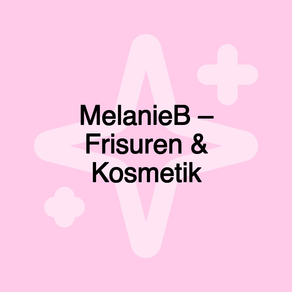 MelanieB – Frisuren & Kosmetik