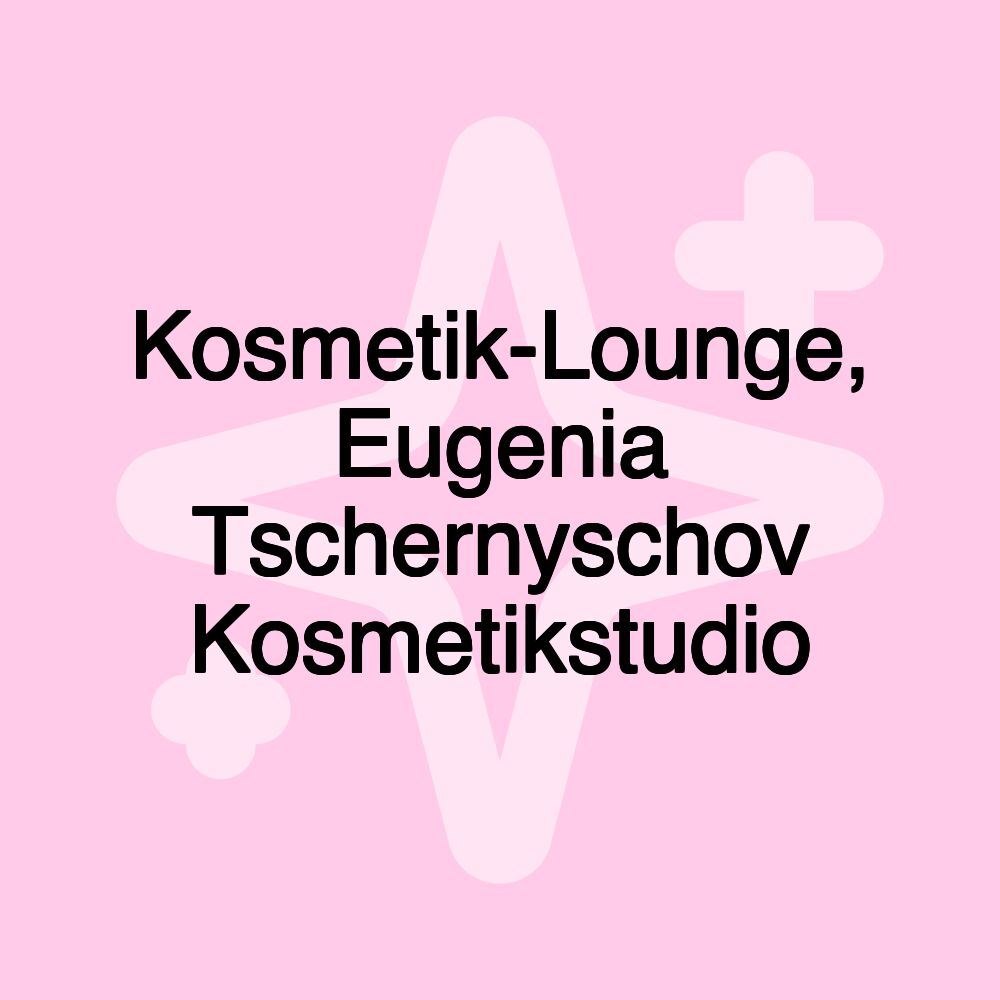 Kosmetik-Lounge, Eugenia Tschernyschov Kosmetikstudio