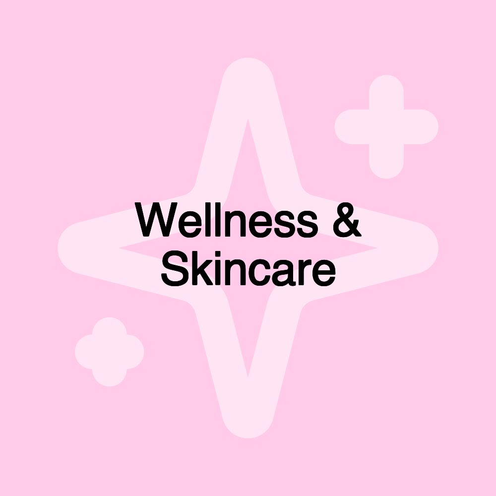 Wellness & Skincare