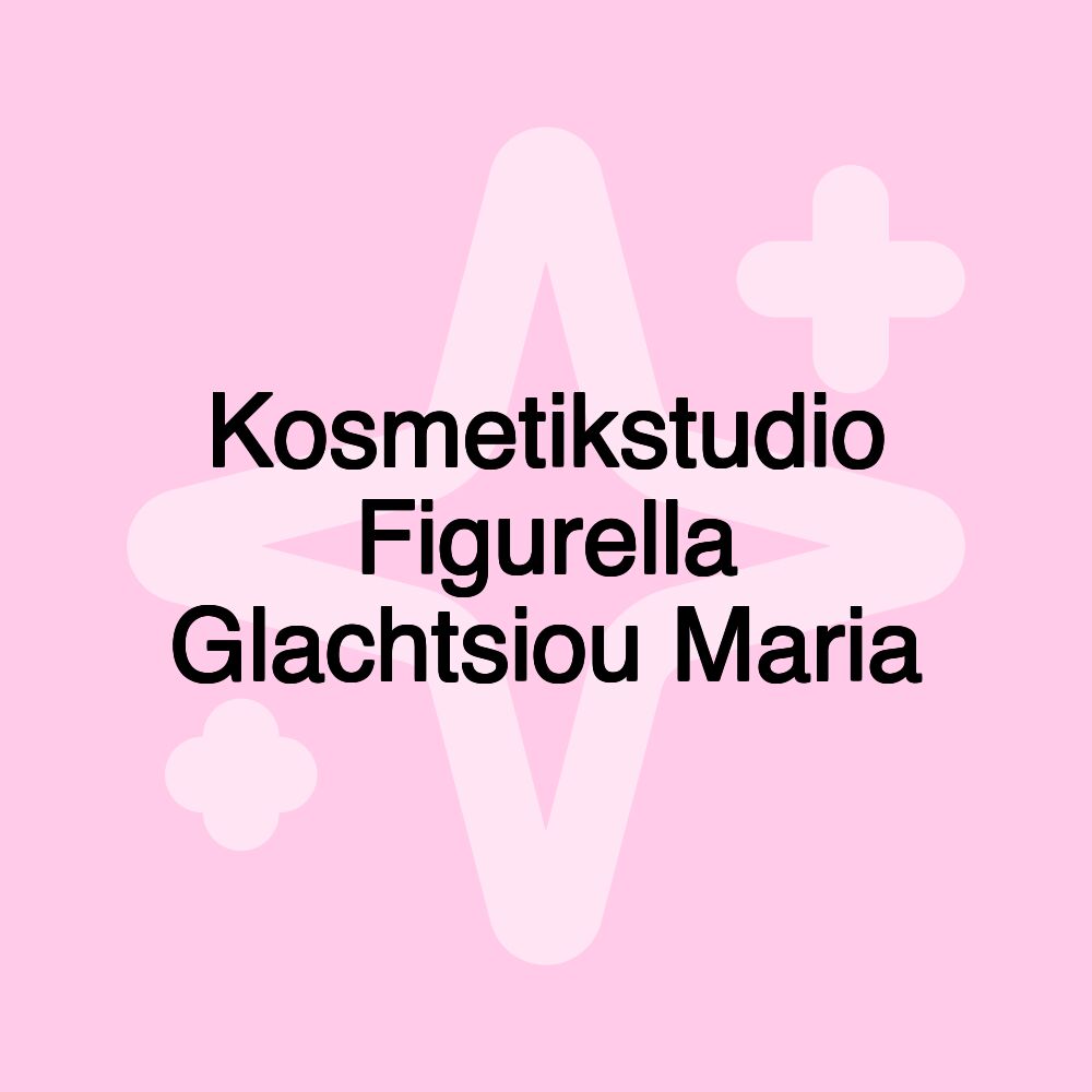 Kosmetikstudio Figurella Glachtsiou Maria