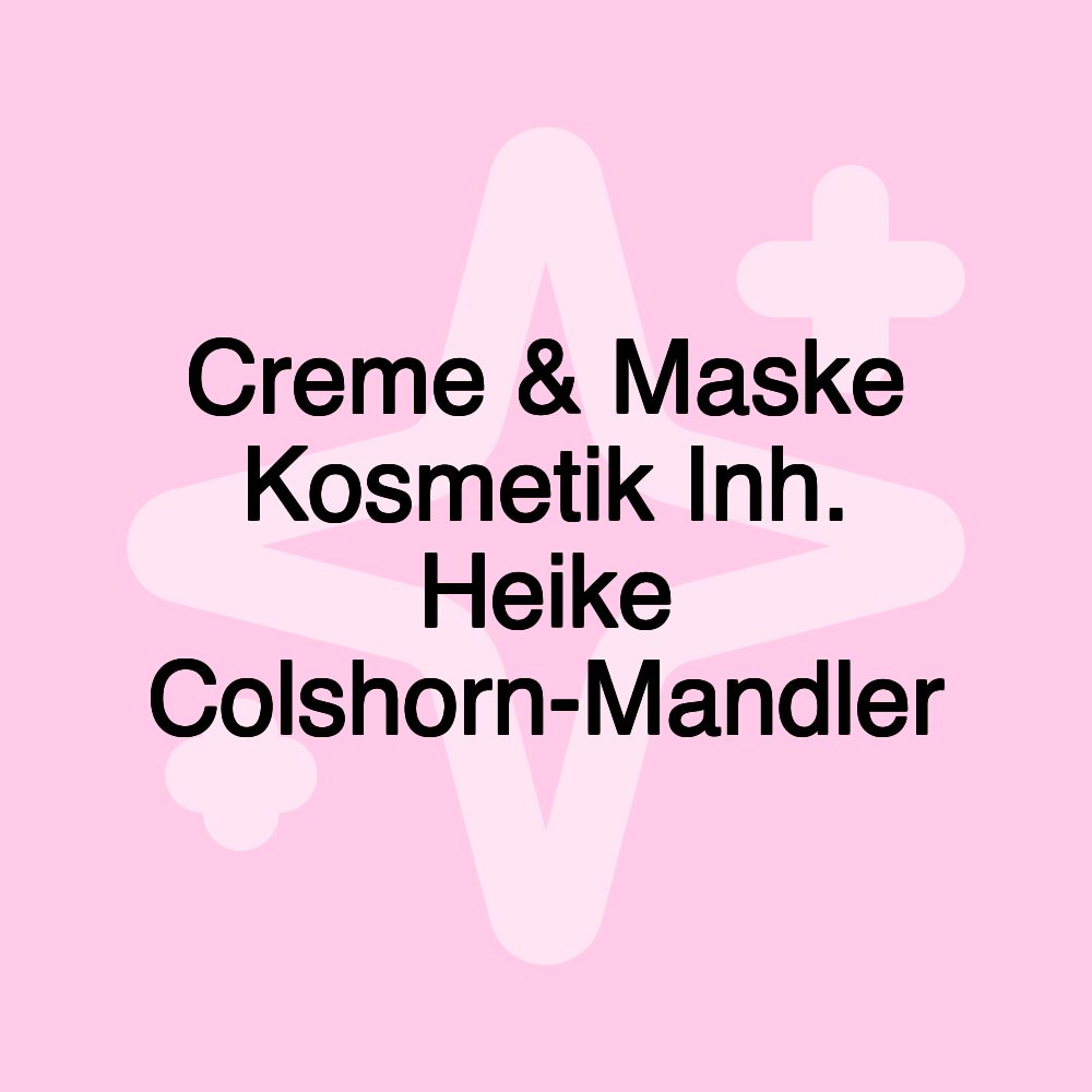 Creme & Maske Kosmetik Inh. Heike Colshorn-Mandler