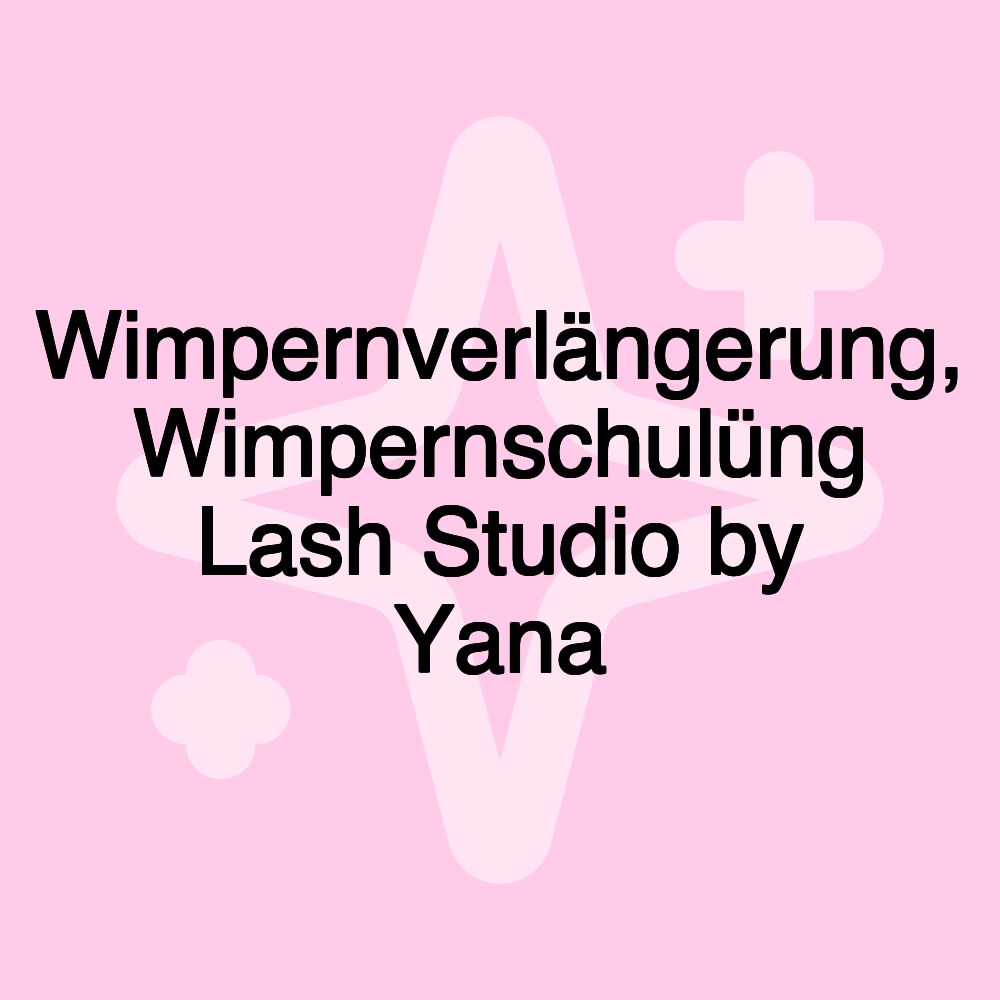 Wimpernverlängerung, Wimpernschulüng Lash Studio by Yana