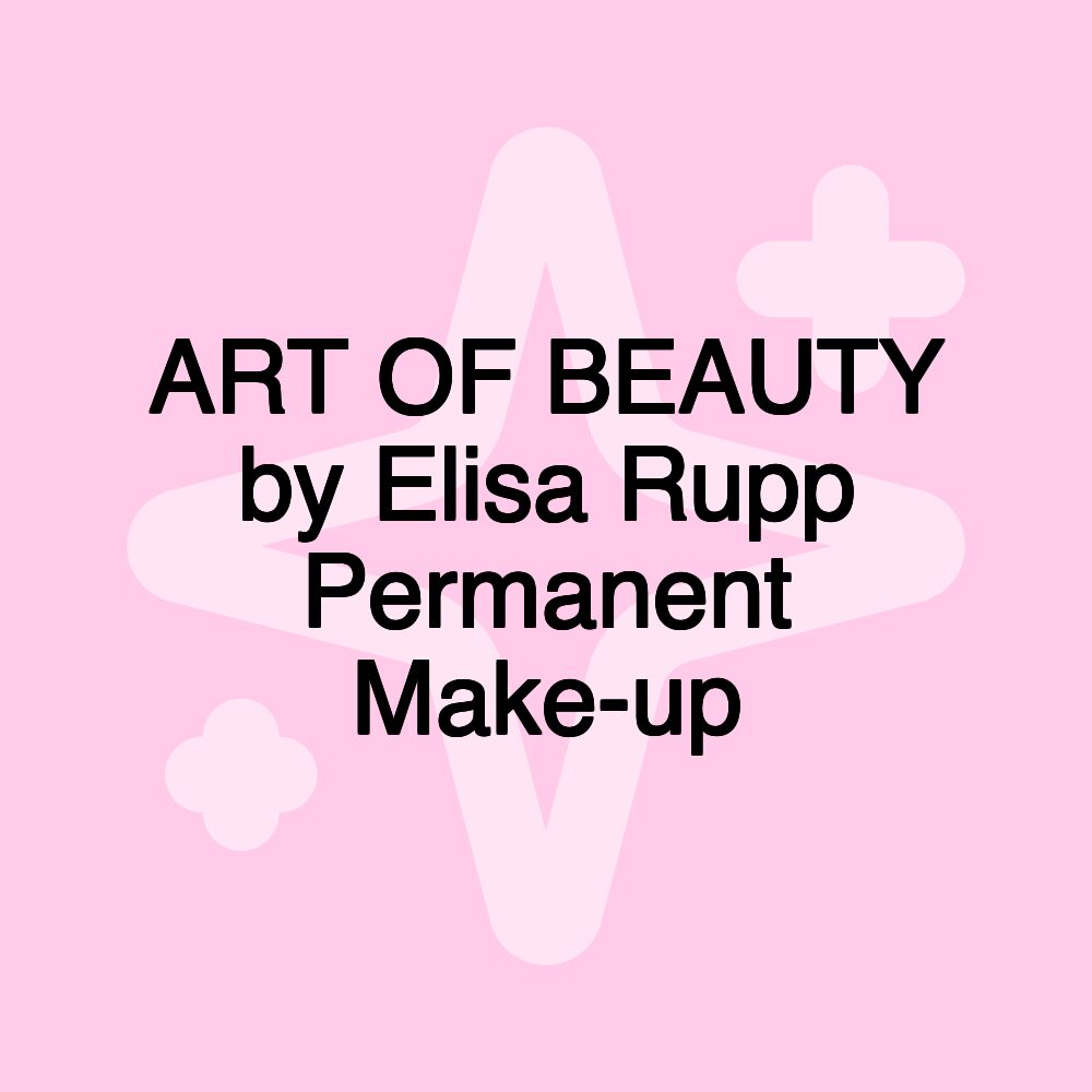 ART OF BEAUTY by Elisa Rupp Permanent Make-up