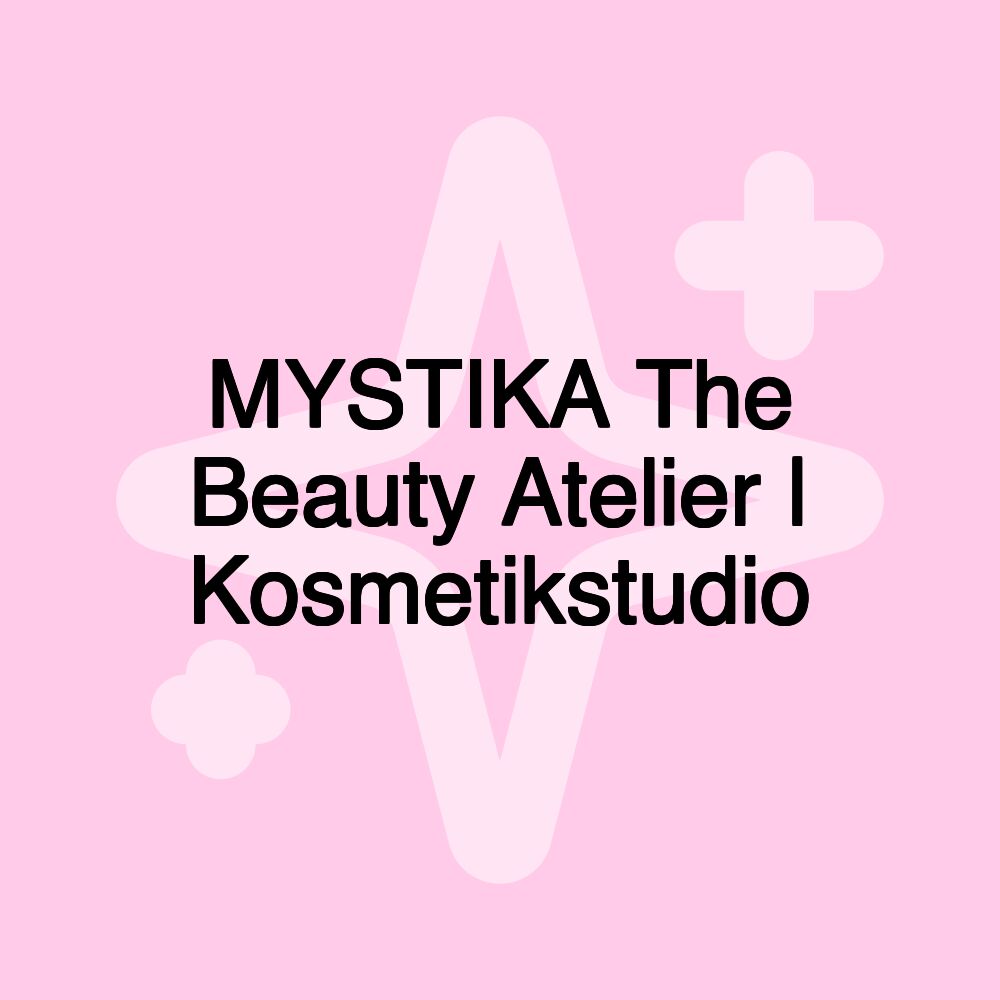 MYSTIKA The Beauty Atelier | Kosmetikstudio