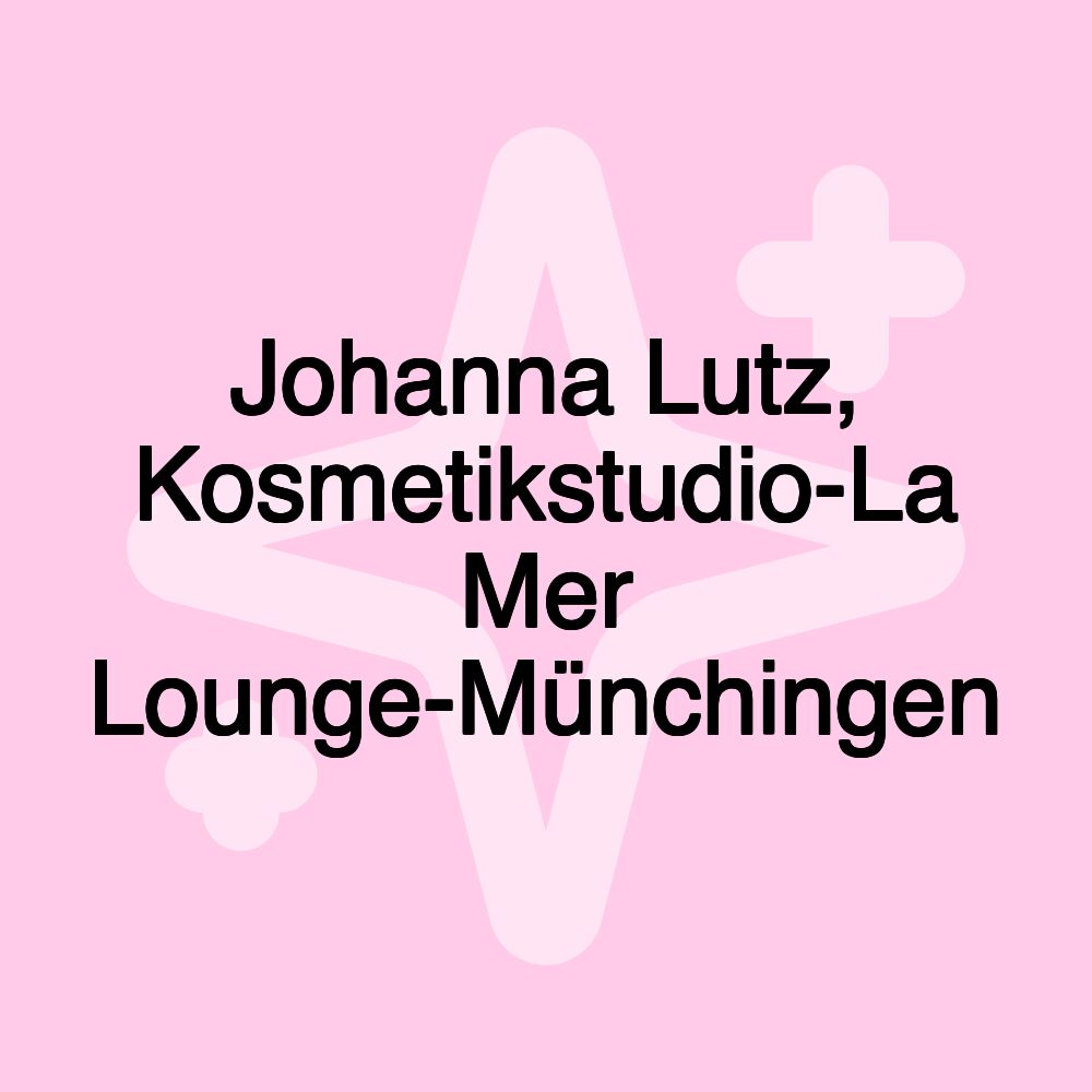 Johanna Lutz, Kosmetikstudio-La Mer Lounge-Münchingen