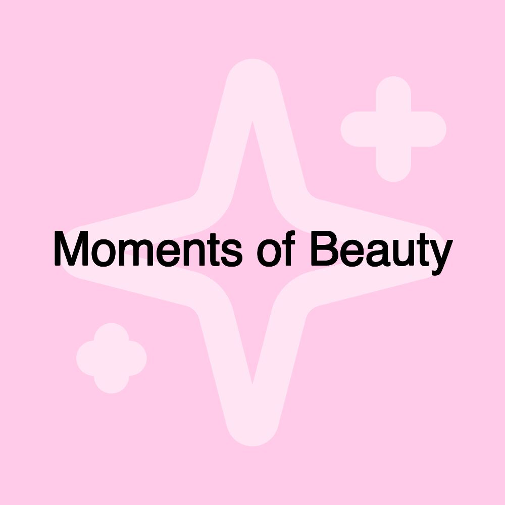 Moments of Beauty