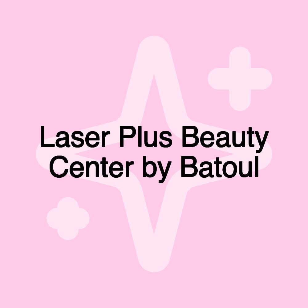 Laser Plus Beauty Center by Batoul