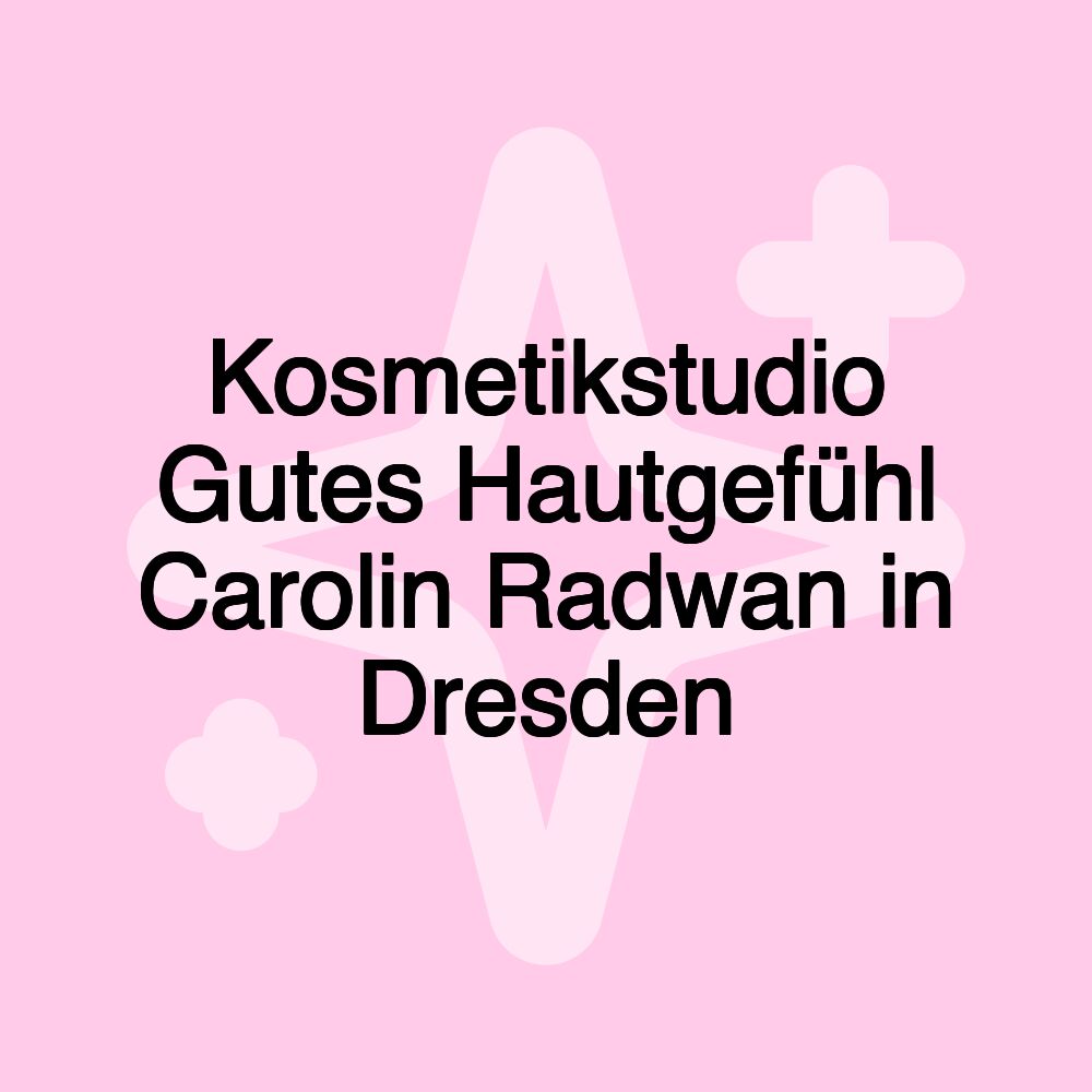 Kosmetikstudio Gutes Hautgefühl Carolin Radwan in Dresden