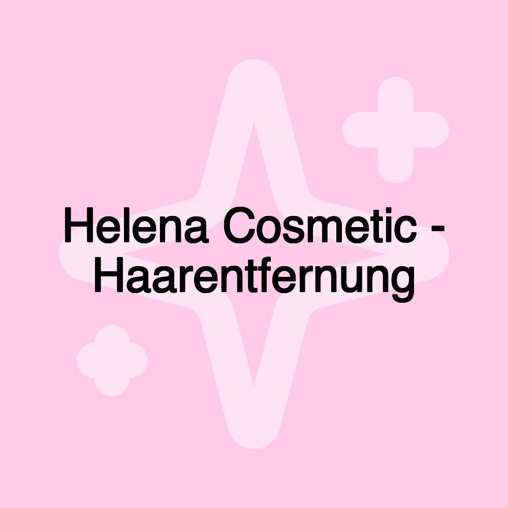 Helena Cosmetic - Haarentfernung