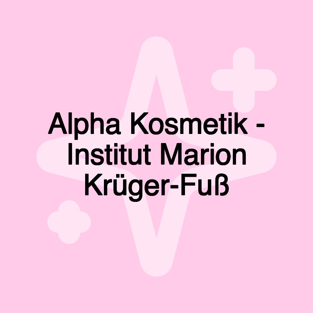 Alpha Kosmetik - Institut Marion Krüger-Fuß