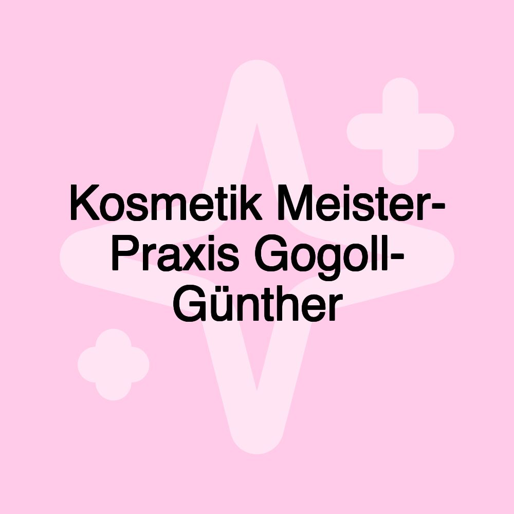 Kosmetik Meister- Praxis Gogoll- Günther