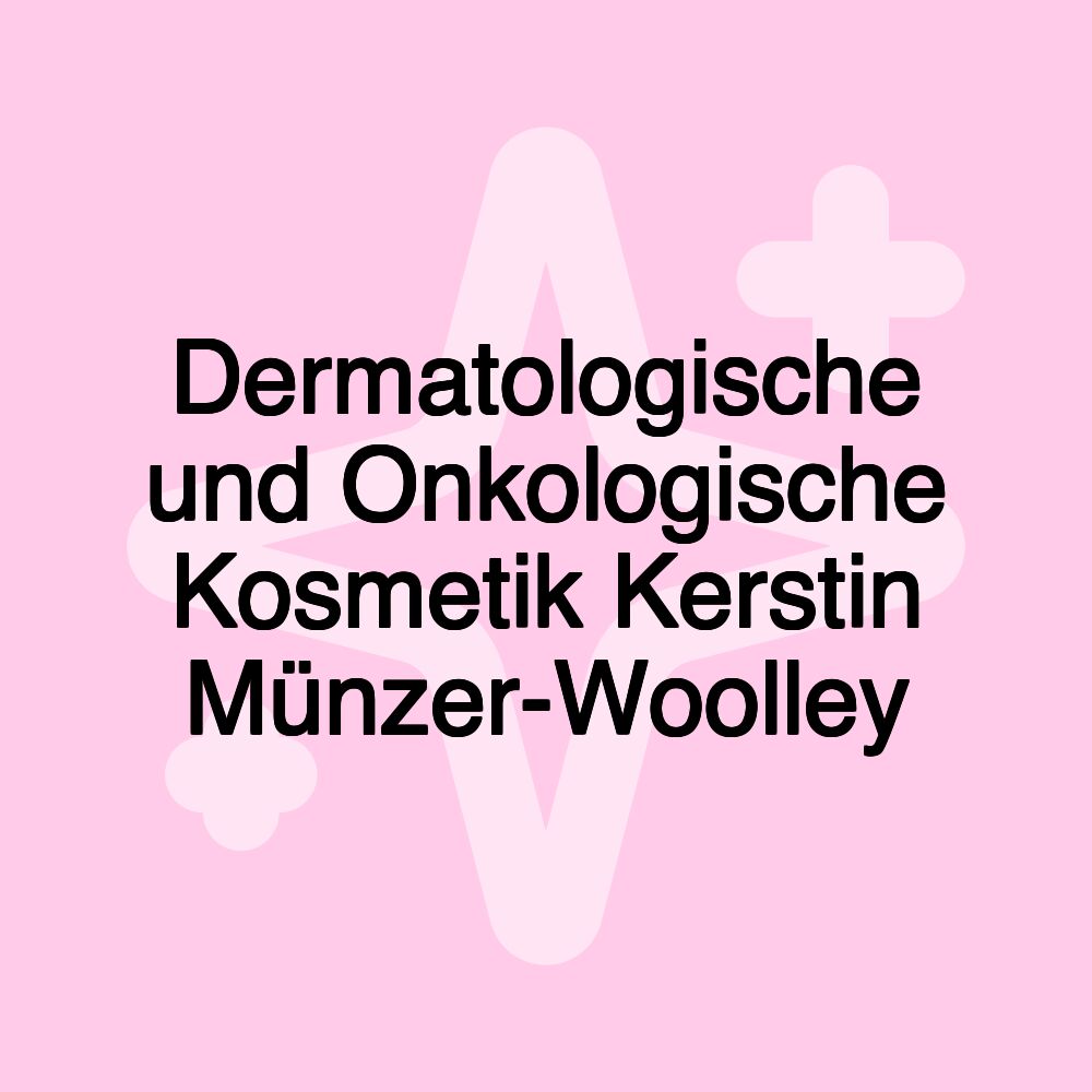 Dermatologische und Onkologische Kosmetik Kerstin Münzer-Woolley