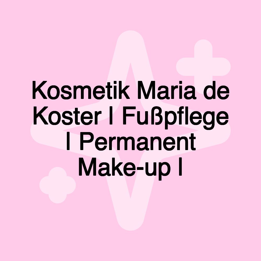 Kosmetik Maria de Koster | Fußpflege | Permanent Make-up |