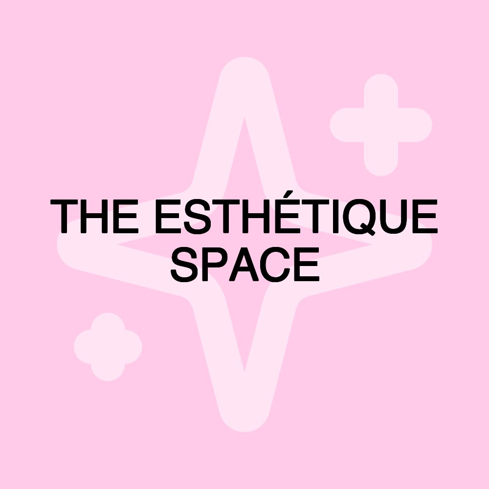 THE ESTHÉTIQUE SPACE