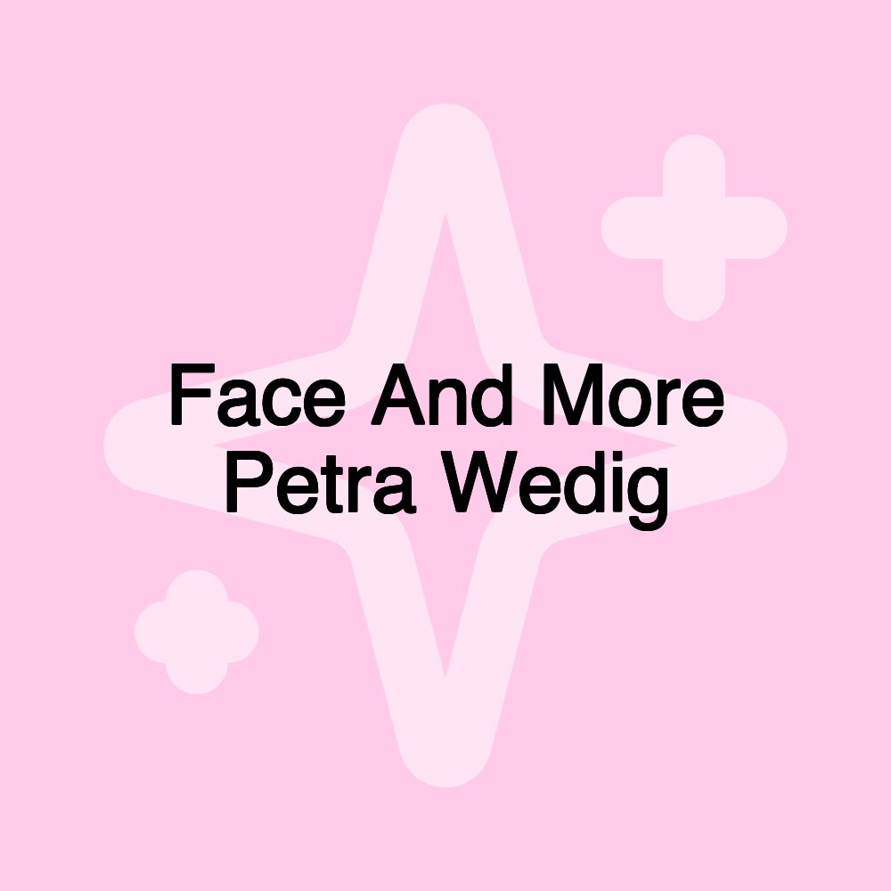 Face And More Petra Wedig