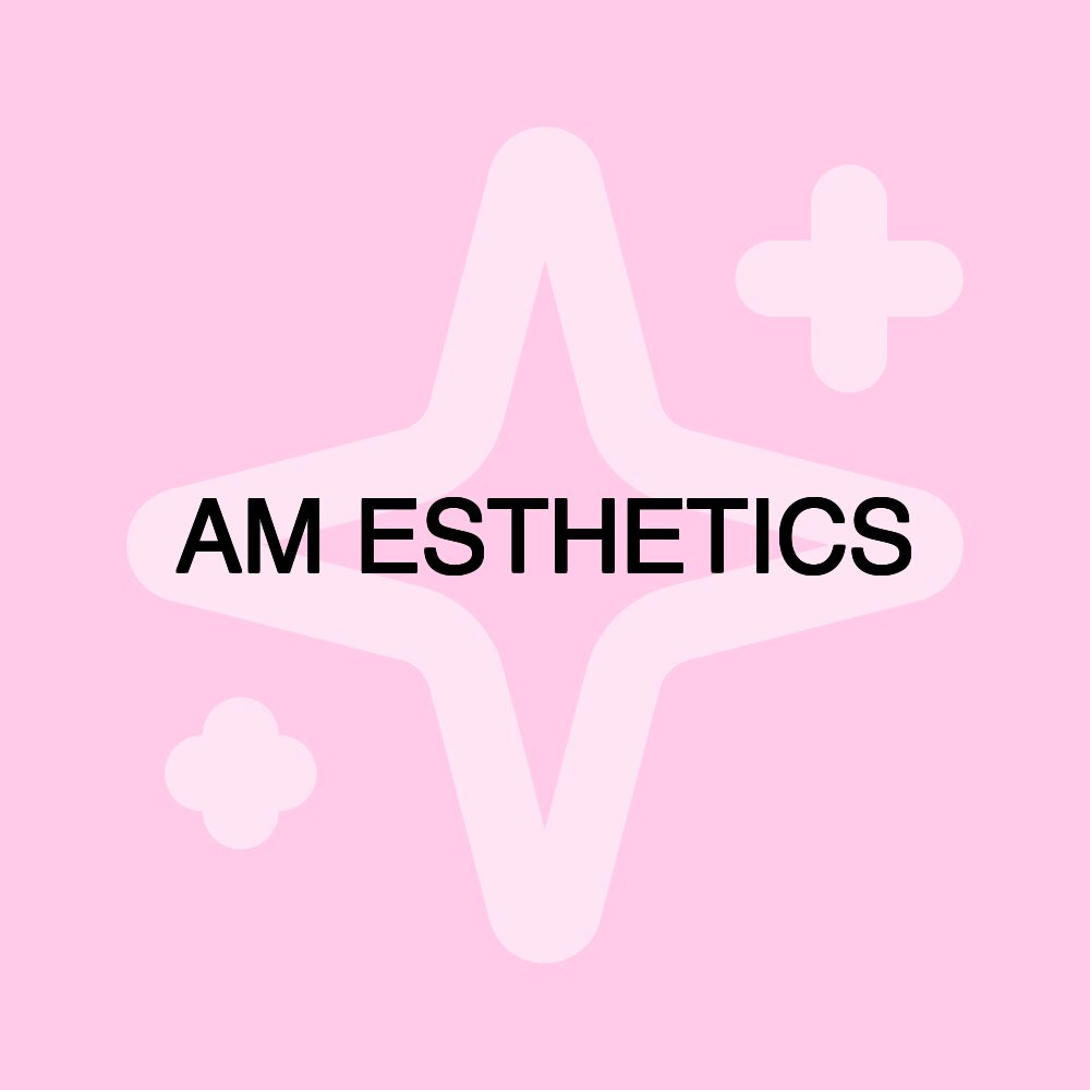 AM ESTHETICS