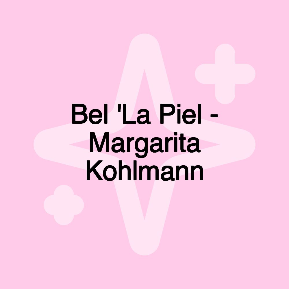 Bel 'La Piel - Margarita Kohlmann