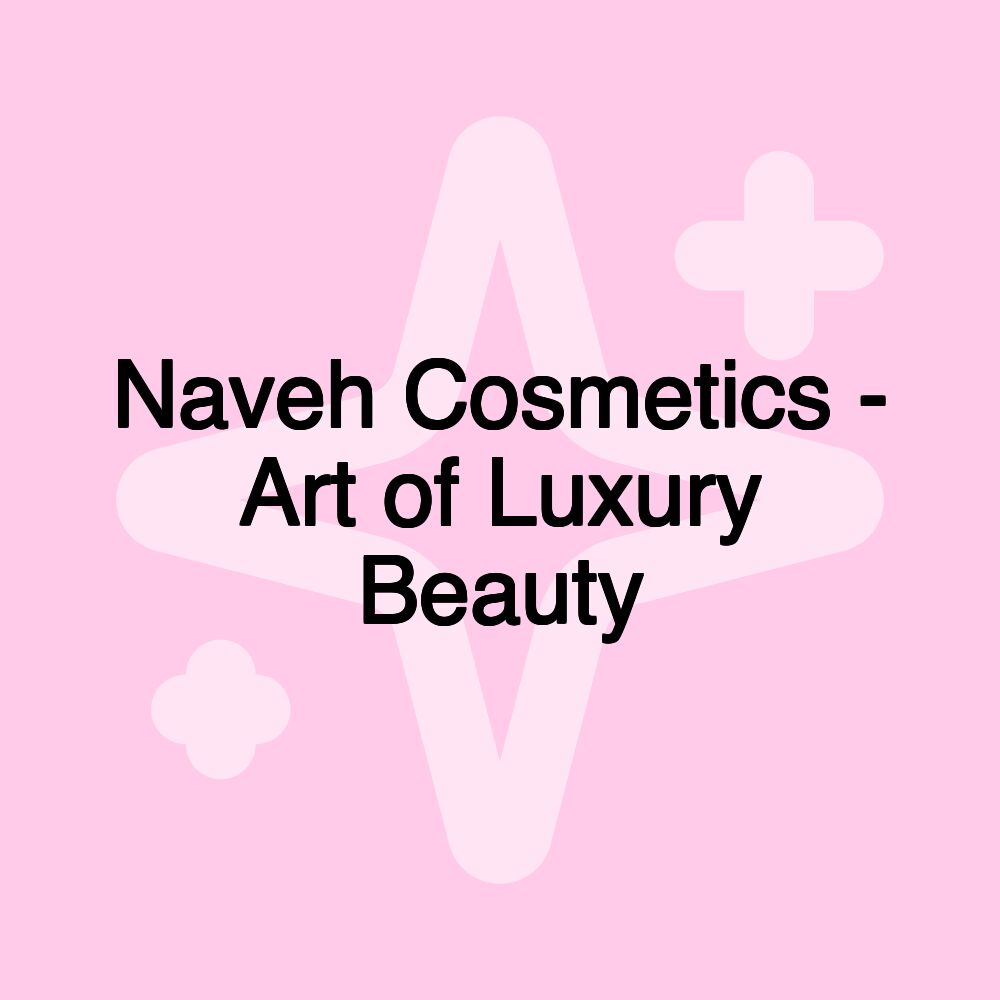 Naveh Cosmetics - Art of Luxury Beauty