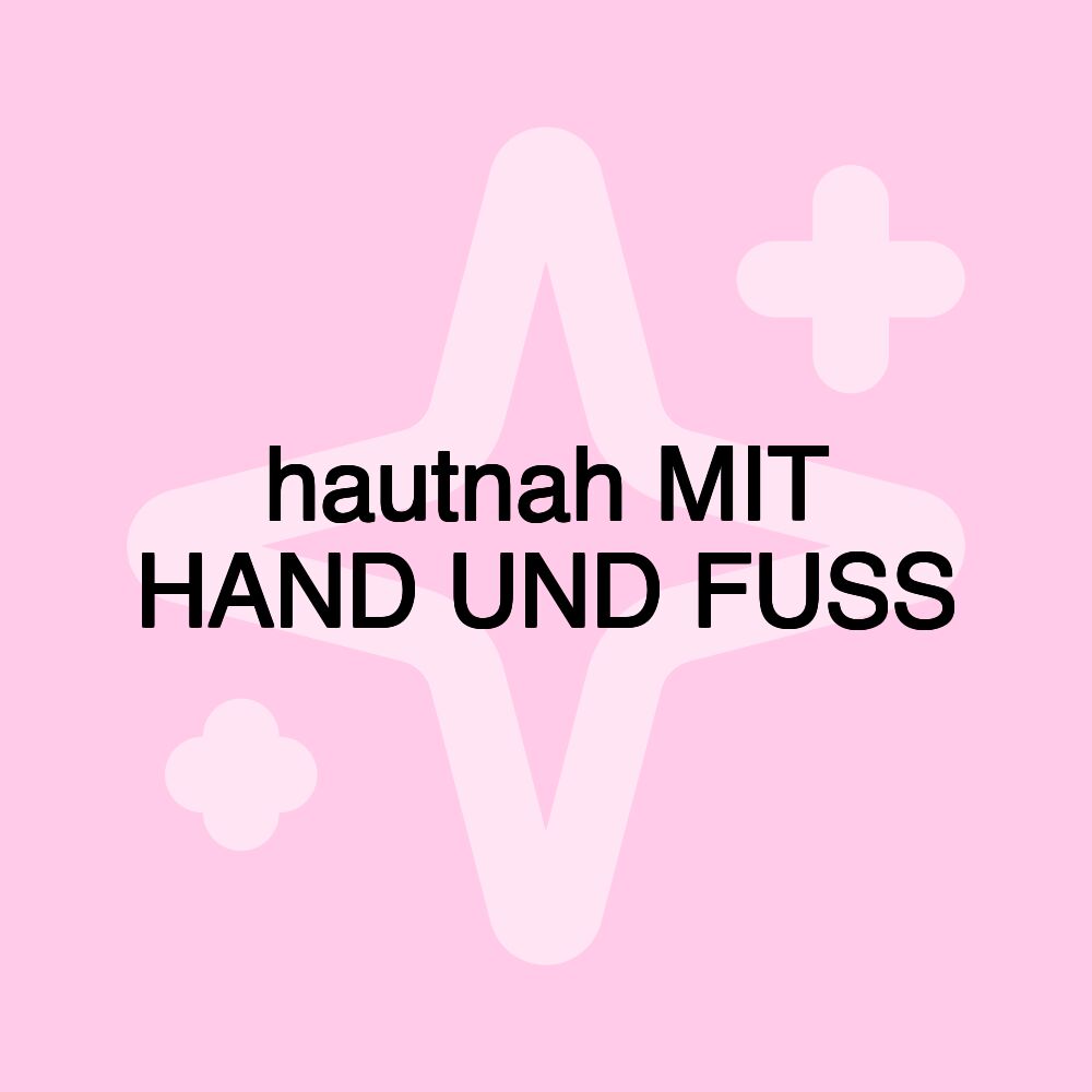 hautnah MIT HAND UND FUSS