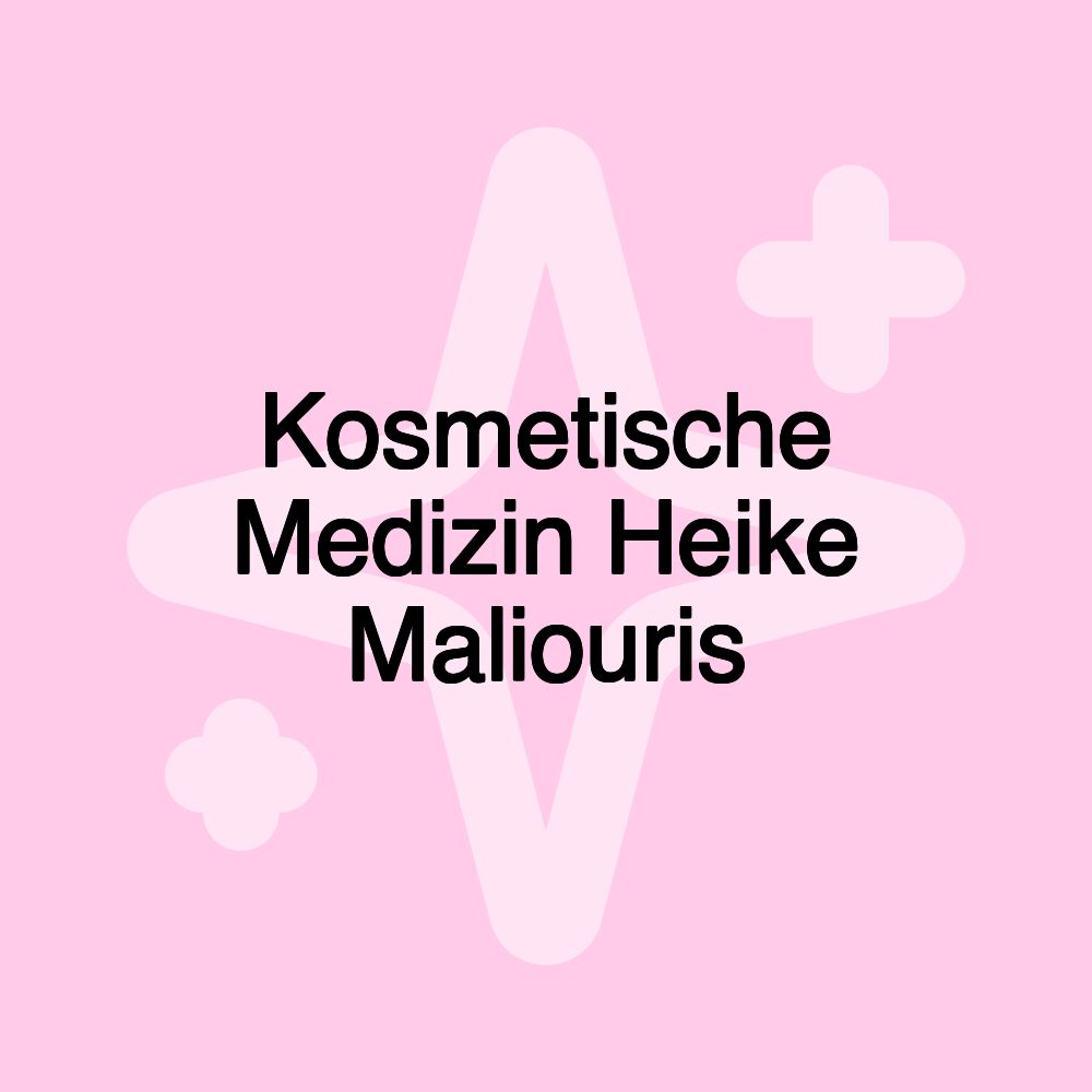 Kosmetische Medizin Heike Maliouris