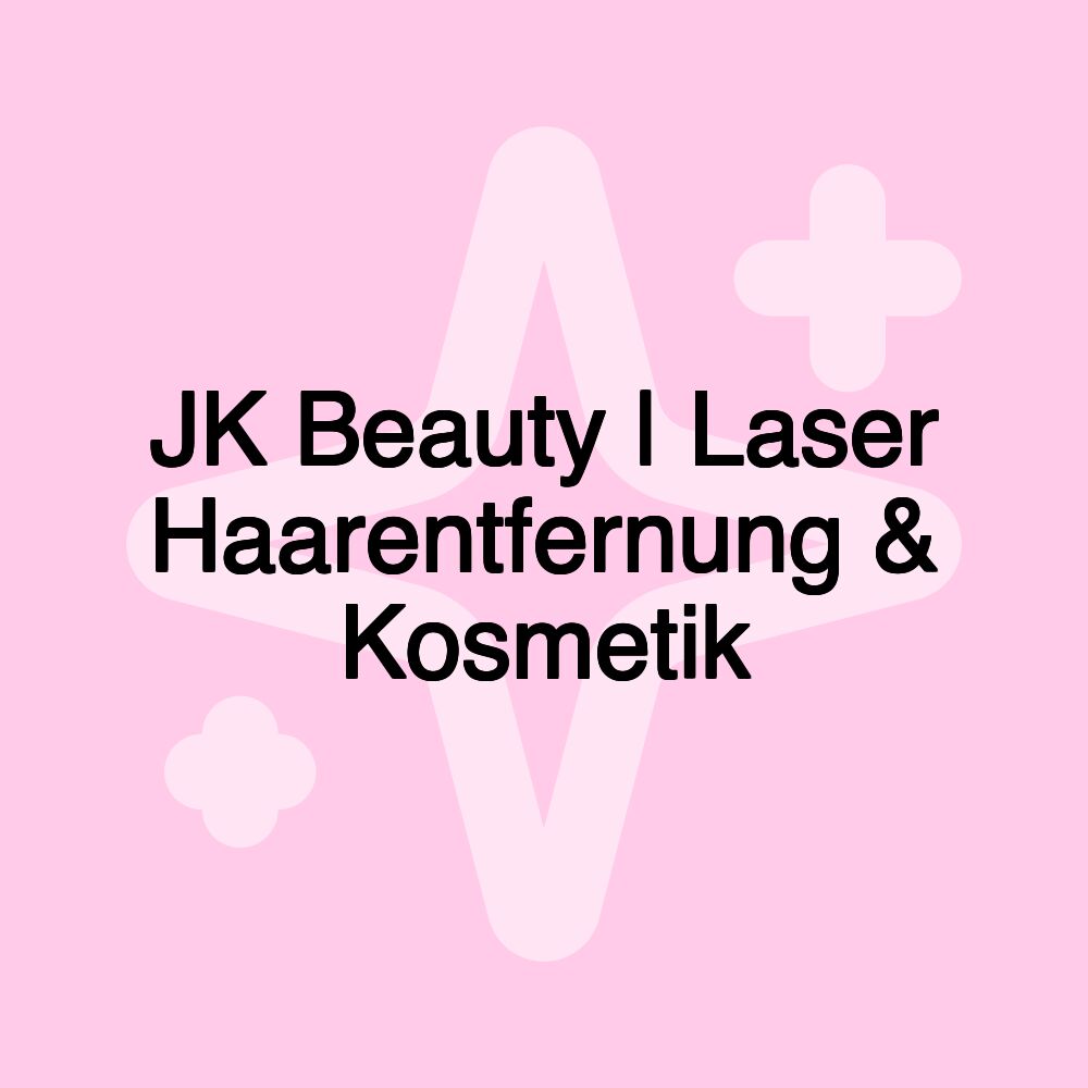 JK Beauty | Laser Haarentfernung & Kosmetik