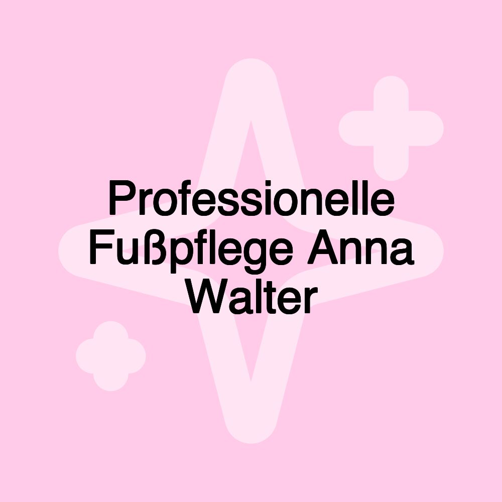 Professionelle Fußpflege Anna Walter