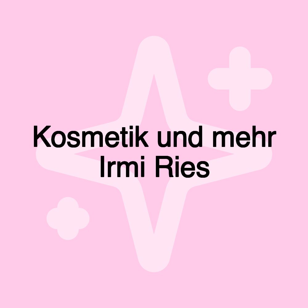 Kosmetik und mehr Irmi Ries