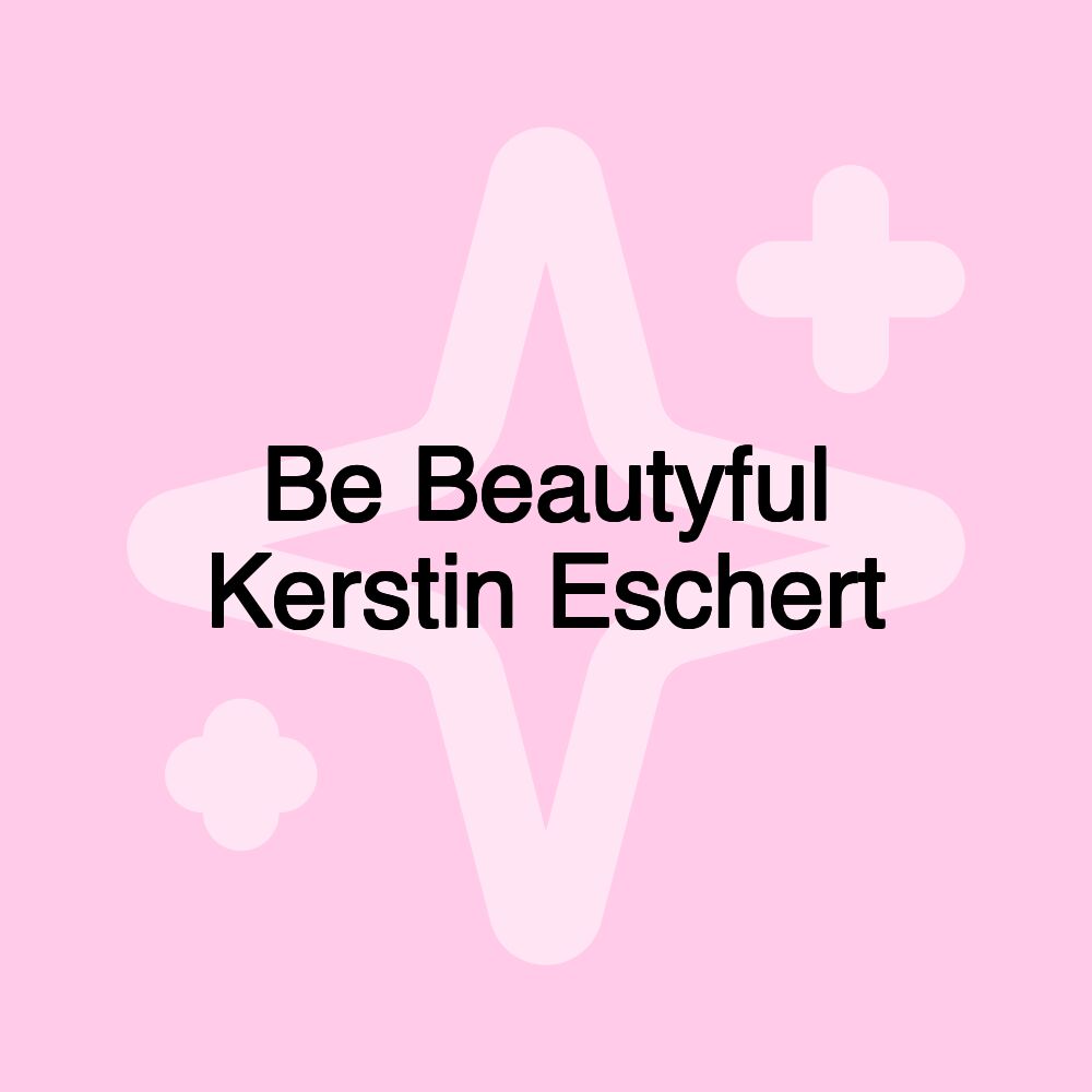 Be Beautyful Kerstin Eschert