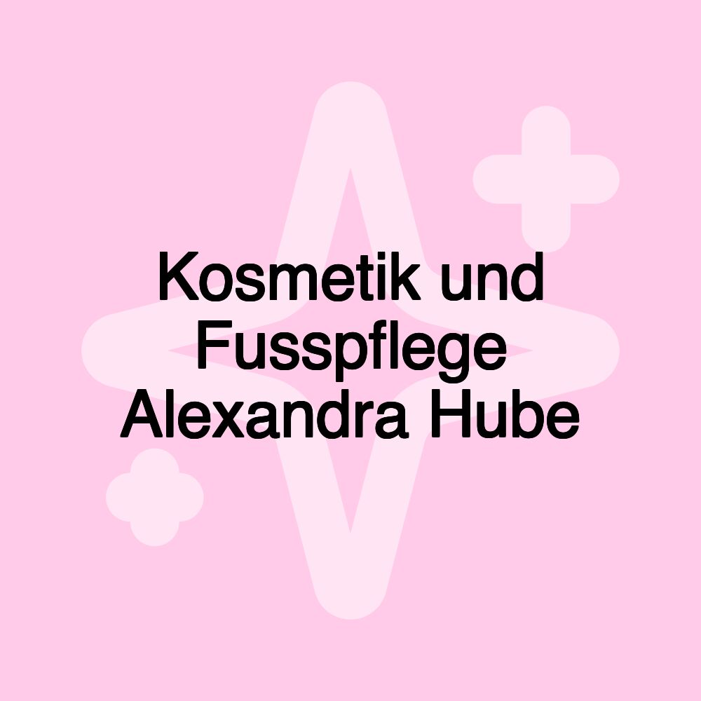 Kosmetik und Fusspflege Alexandra Hube