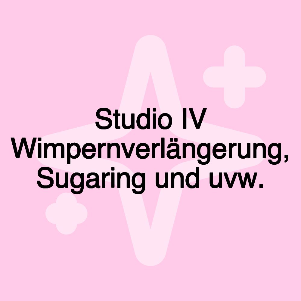 Studio IV Wimpernverlängerung, Sugaring und uvw.