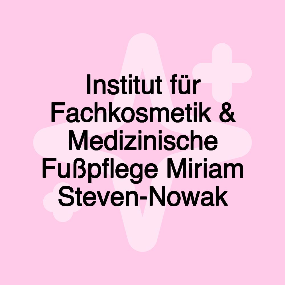 Institut für Fachkosmetik & Medizinische Fußpflege Miriam Steven-Nowak