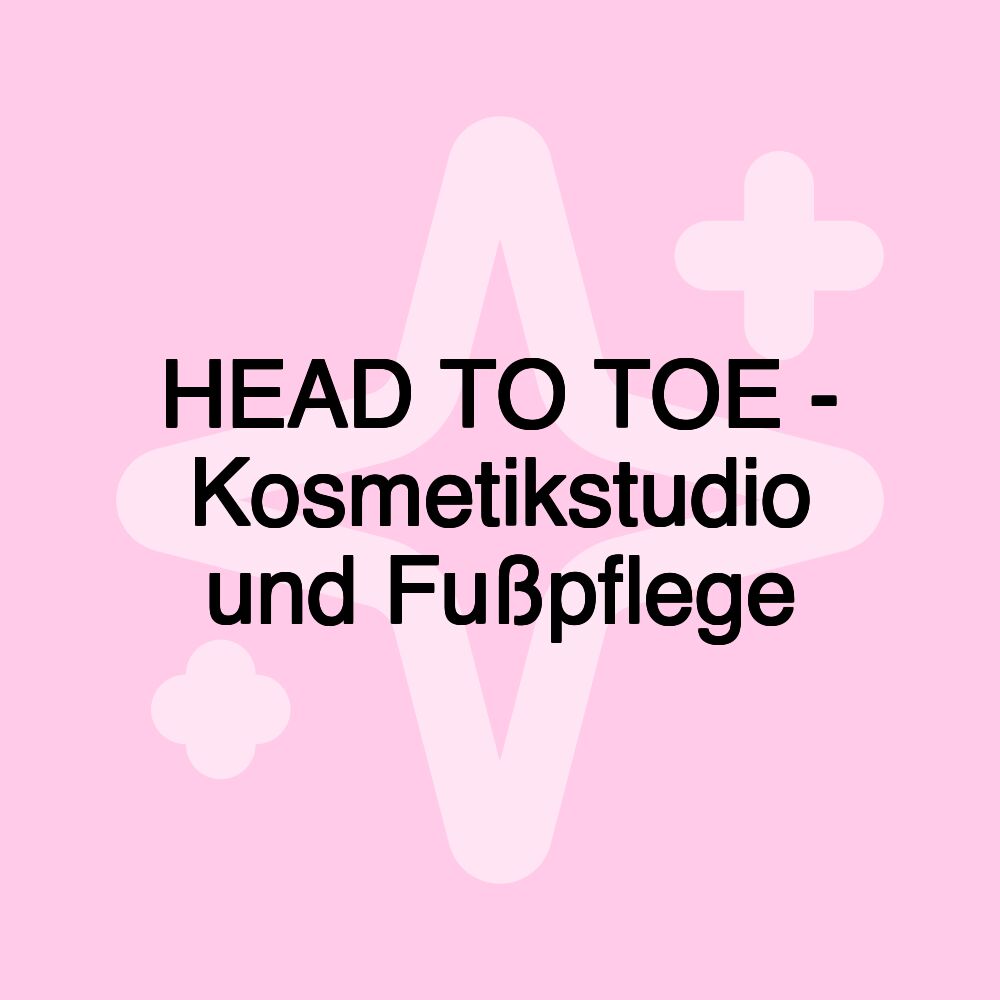 HEAD TO TOE - Kosmetikstudio und Fußpflege