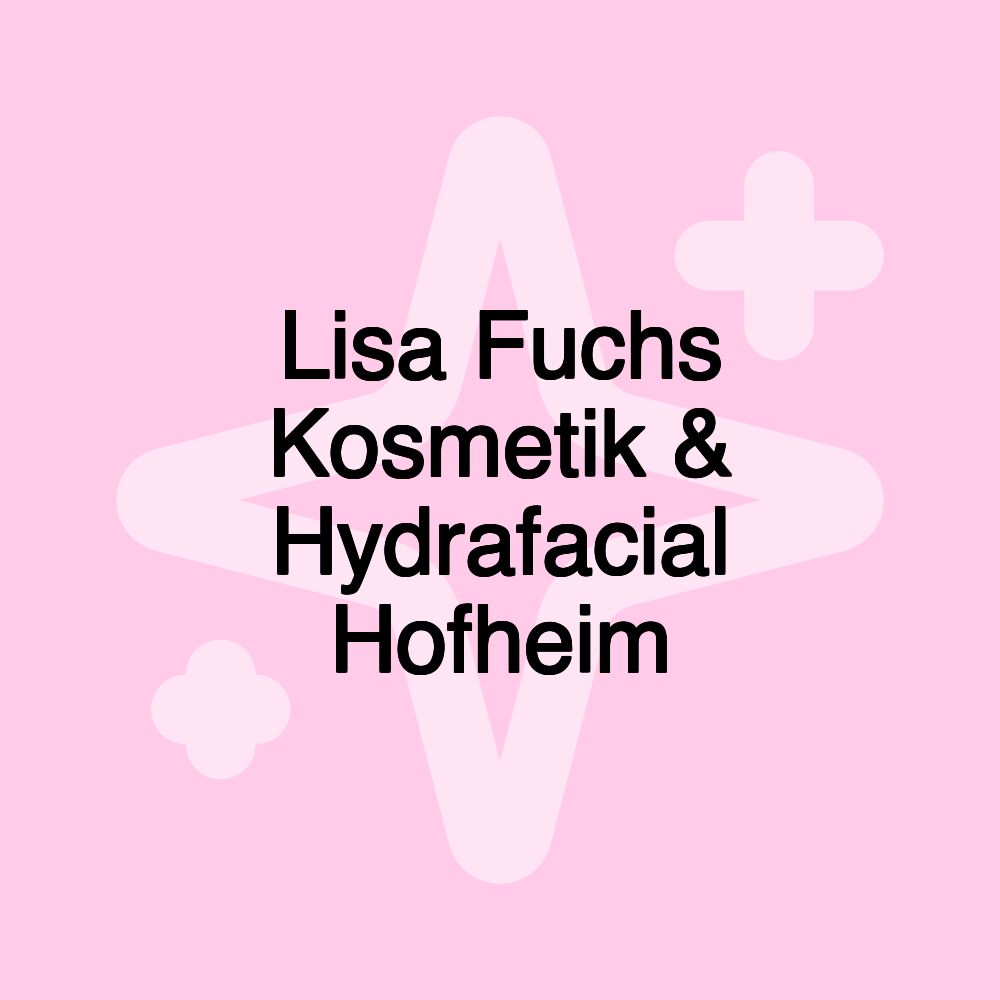 Lisa Fuchs Kosmetik & Hydrafacial Hofheim