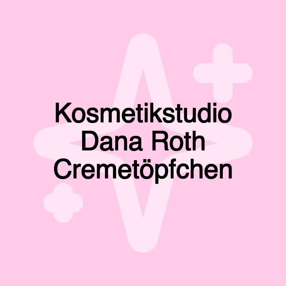 Kosmetikstudio Dana Roth Cremetöpfchen