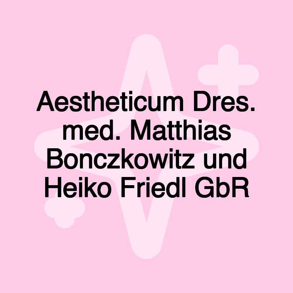 Aestheticum Dres. med. Matthias Bonczkowitz und Heiko Friedl GbR