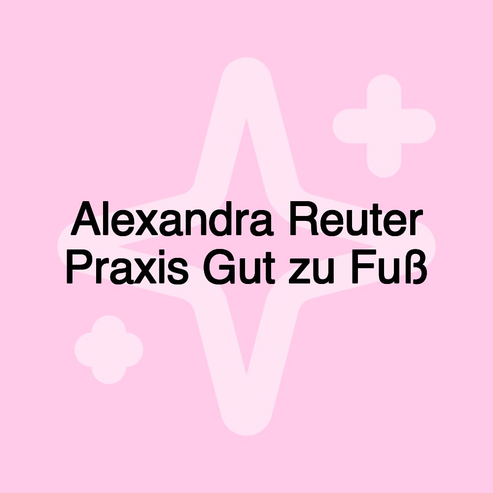 Alexandra Reuter Praxis Gut zu Fuß