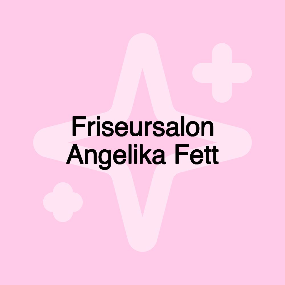 Friseursalon Angelika Fett