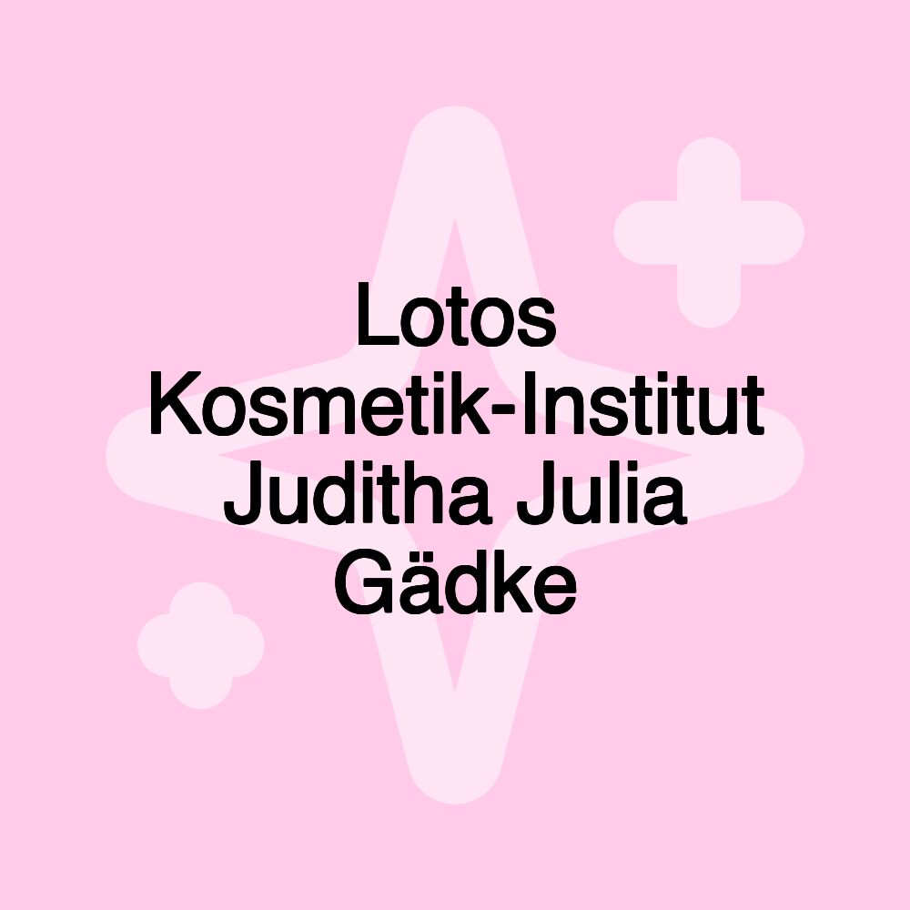 Lotos Kosmetik-Institut Juditha Julia Gädke