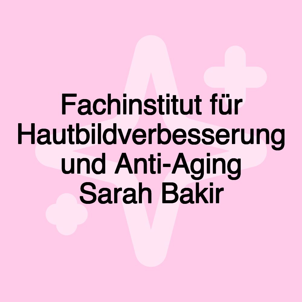 Fachinstitut für Hautbildverbesserung und Anti-Aging Sarah Bakir