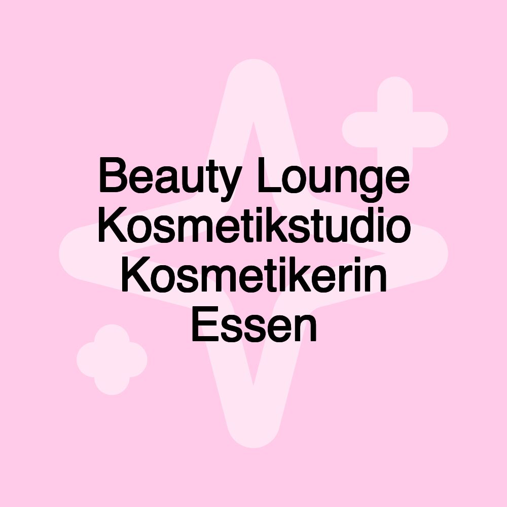 Beauty Lounge Kosmetikstudio Kosmetikerin Essen