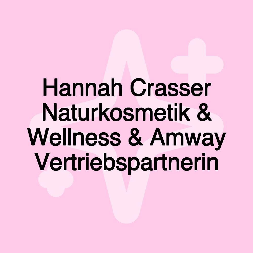 Hannah Crasser Naturkosmetik & Wellness & Amway Vertriebspartnerin