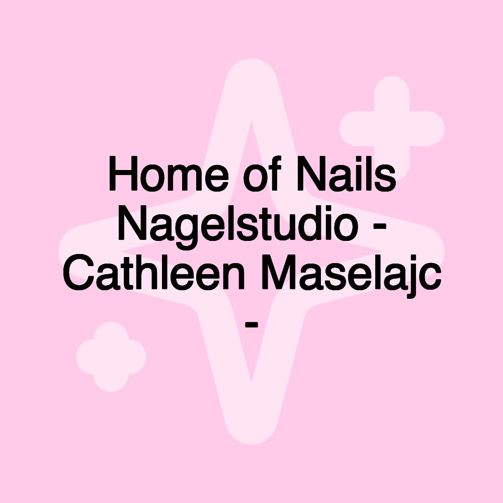 Home of Nails Nagelstudio - Cathleen Maselajc -