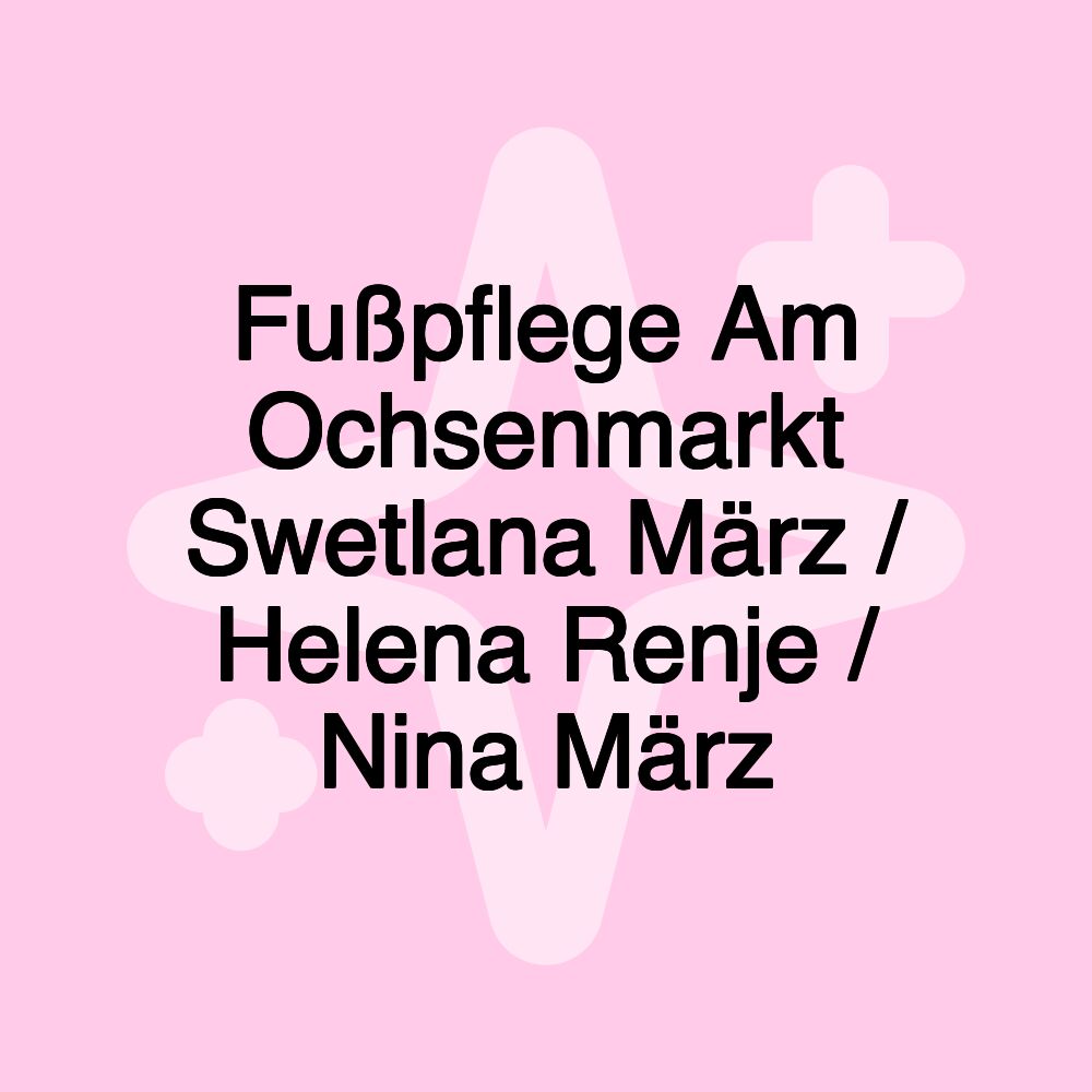 Fußpflege Am Ochsenmarkt Swetlana März / Helena Renje / Nina März