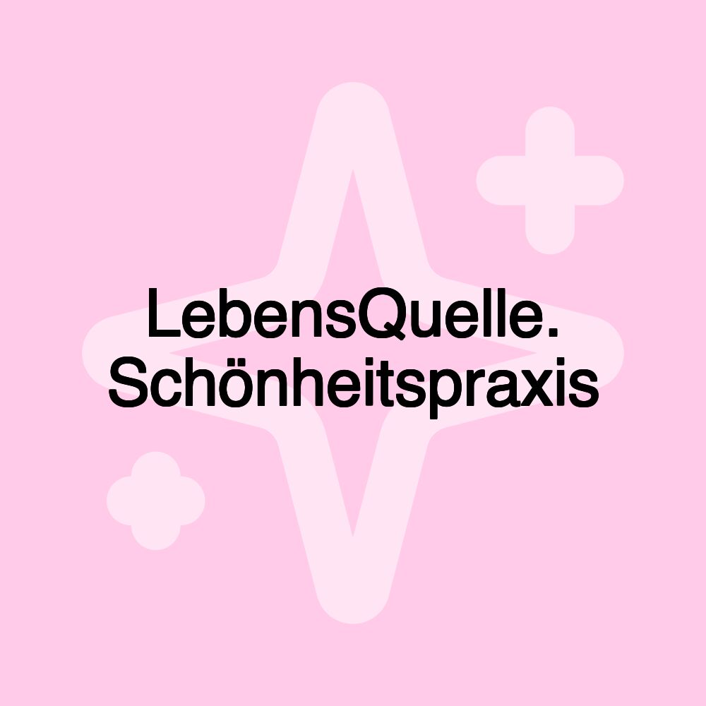 LebensQuelle. Schönheitspraxis