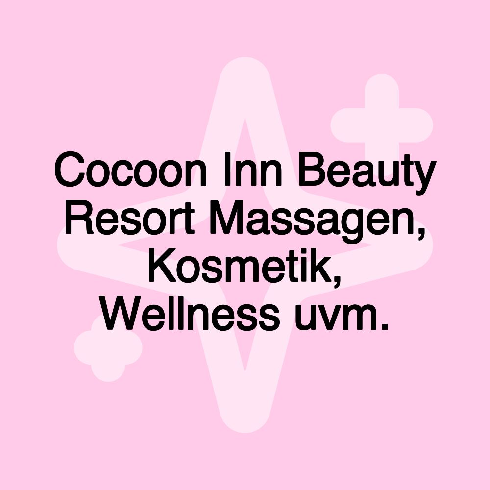 Cocoon Inn Beauty Resort Massagen, Kosmetik, Wellness uvm.